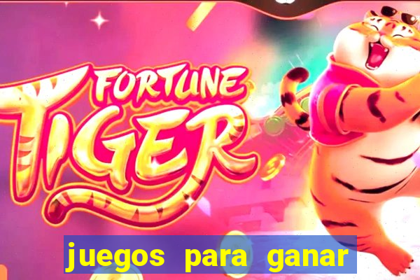 juegos para ganar dinero de verdad gratis